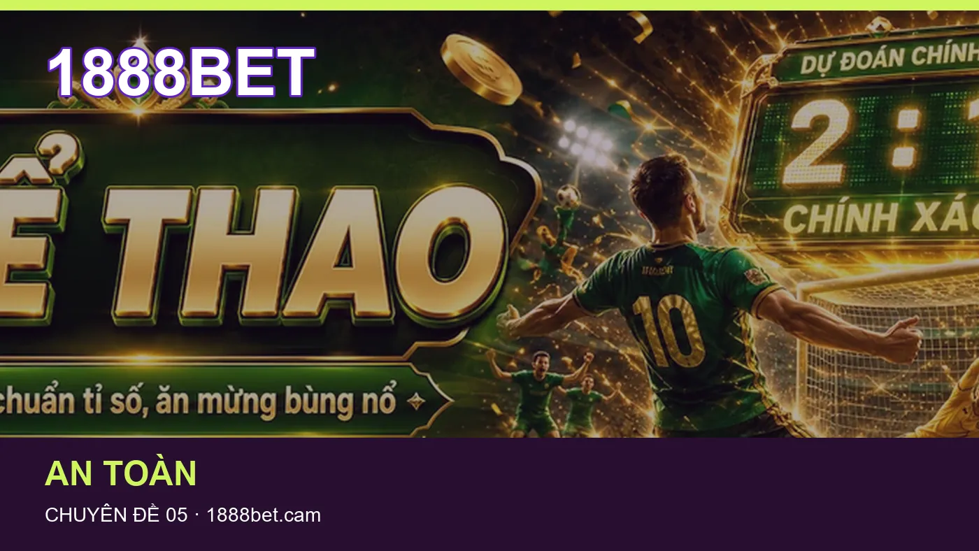 Danh sách kiểm tra thông tin An toàn dành cho người đọc 1888BET