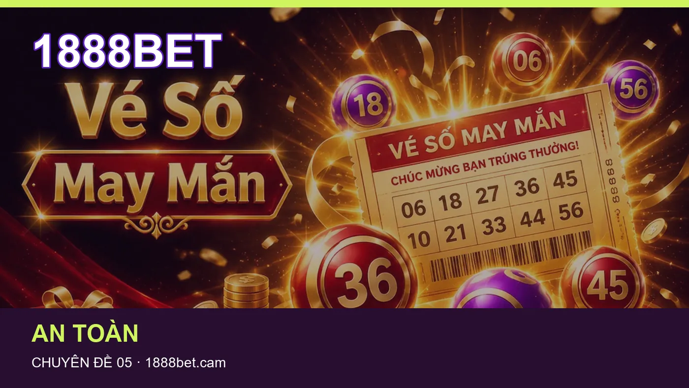 Hỏi đáp về An toàn: quy trình tự kiểm tra trên 1888BET